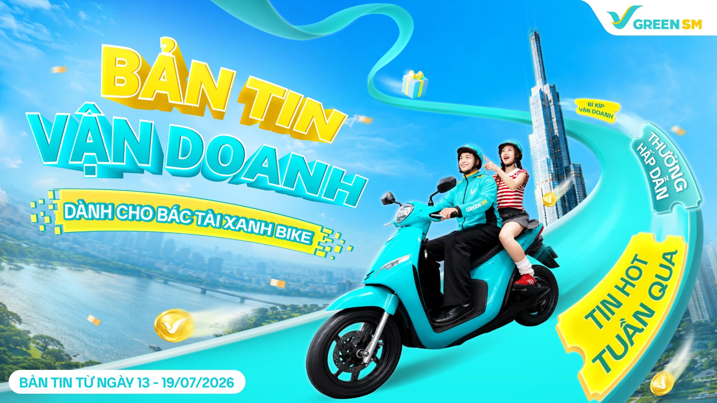 [Bản Tin Vận Doanh] Bác Tài Xanh Đừng Bỏ Lỡ Các Cập Nhật Quan Trọng Tuần 13 – 19/07/2026