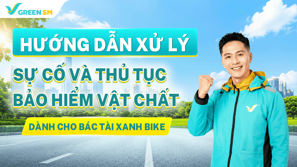 Hướng Dẫn Xử Lý Sự Cố Và Thủ Tục Bảo Hiểm Vật Chất Dành Cho Bác Tài Xanh Bike